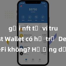 gửi nft từ ví trust Trust Wallet có hỗ trợ DeFi không? Hướng dẫn sử dụng